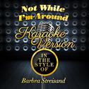 Not While I'm Around (In the Style of Barbra Streisand) [Karaoke Version] - Single专辑