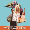 Wish I Was Here (Music From The Motion Picture)