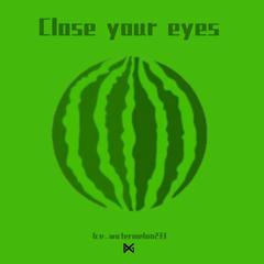 Close your eyes