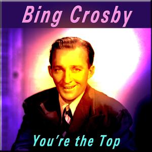 You're The Top - Bing Crosby (PT karaoke) 带和声伴奏 （降2半音）