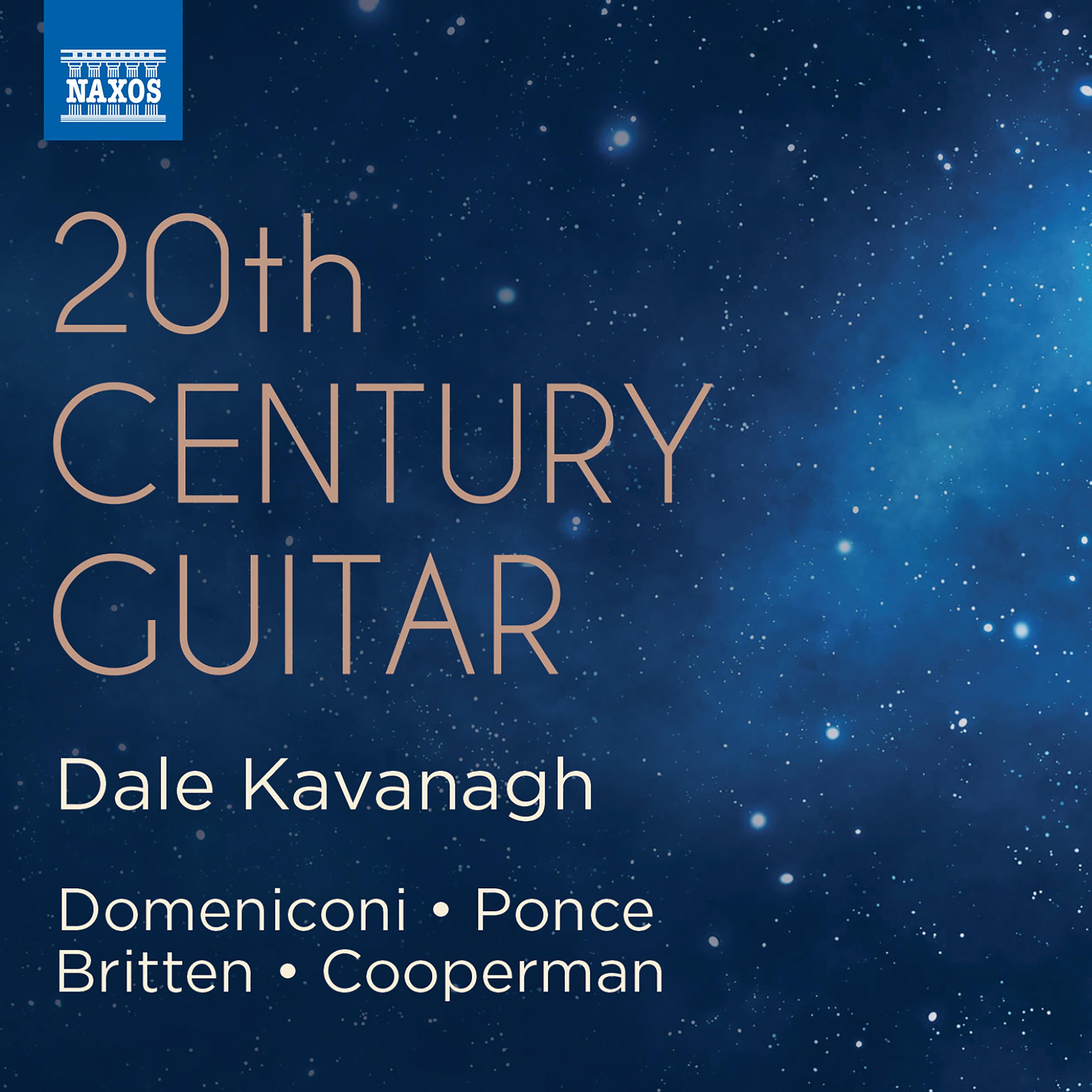 Guitar Recital: Kavanagh, Dale - DOMENICONI, C. / PONCE, M.M. / BRITTEN, B. / COOPERMAN, L. (20th Century Guitar)