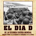 El Dia D de la Segunda Guerra Mundial. Ambiente Sonoro del Desembarco de Normandía y de la Guerra专辑