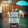 Trunks - I Don't Know
