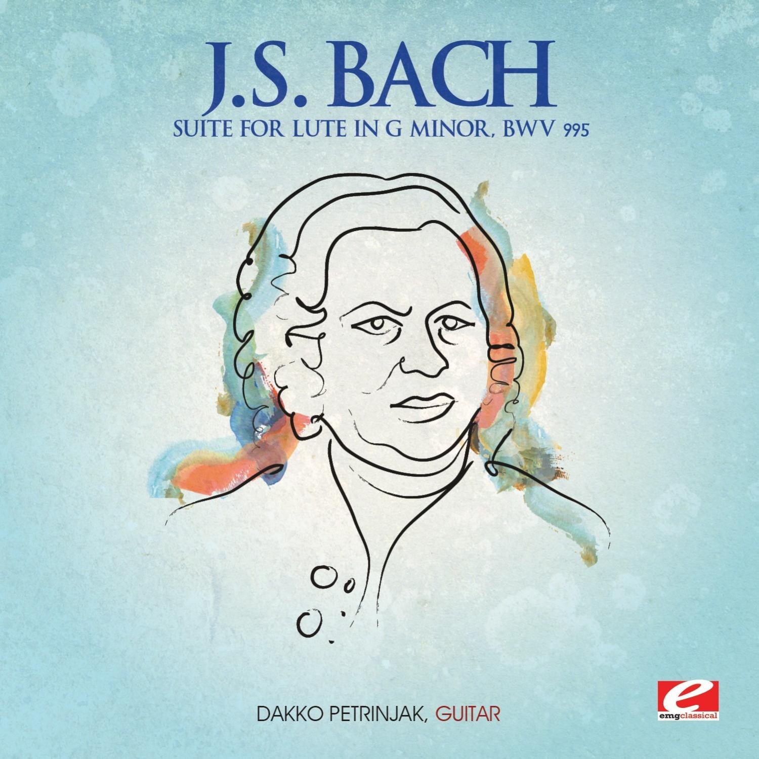 J.S. Bach: Suite for Lute in G Minor, BWV 995 (Digitally Remastered)