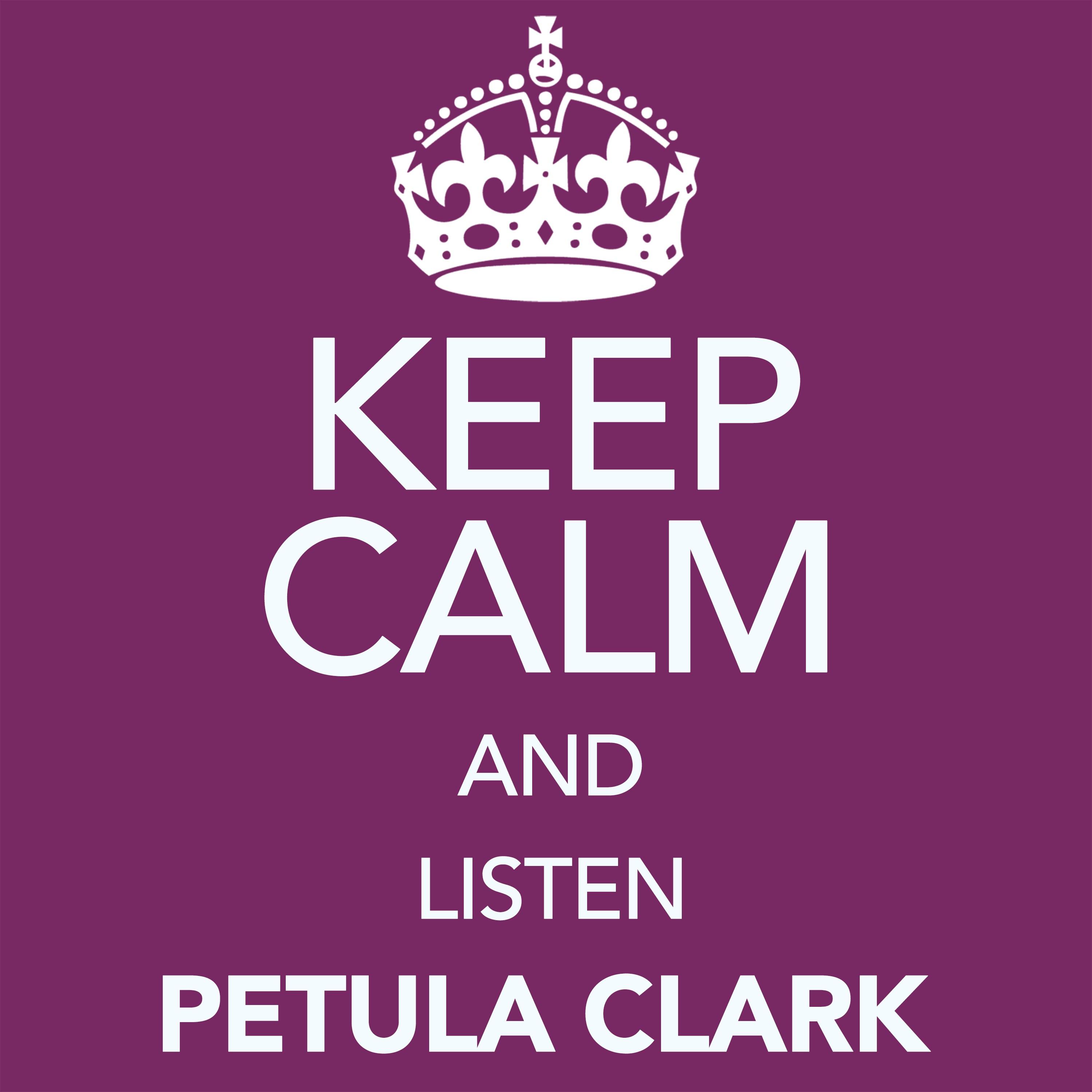 Keep Calm and Listen Petula Clark