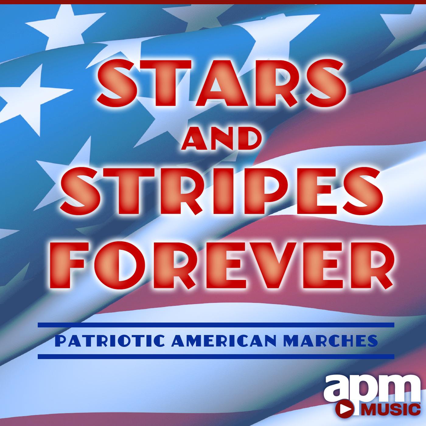 Stars and Stripes Forever: Patriotic American Marches