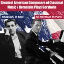 Greatest American Composers of Classical Music (Bernstein Plays Gershwin)专辑