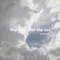 THE SOUND OF THE SEA（海鳴）