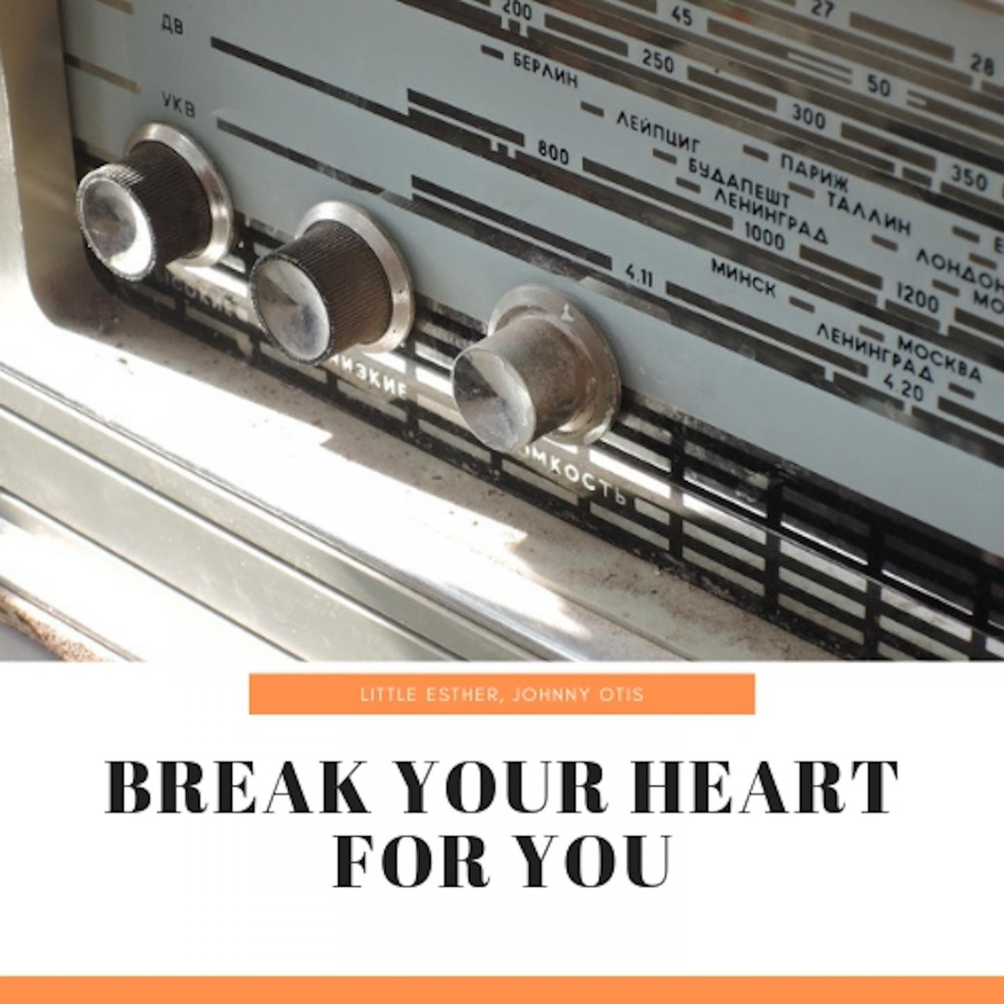 Break Your Heart for You