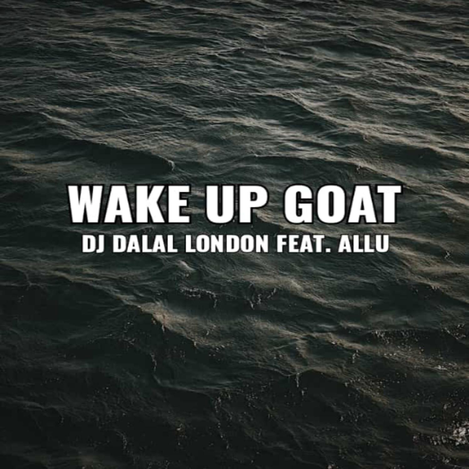 DJ DALAL LONDON - Wake up Goat