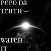 Pepo Da Truth - Watch It