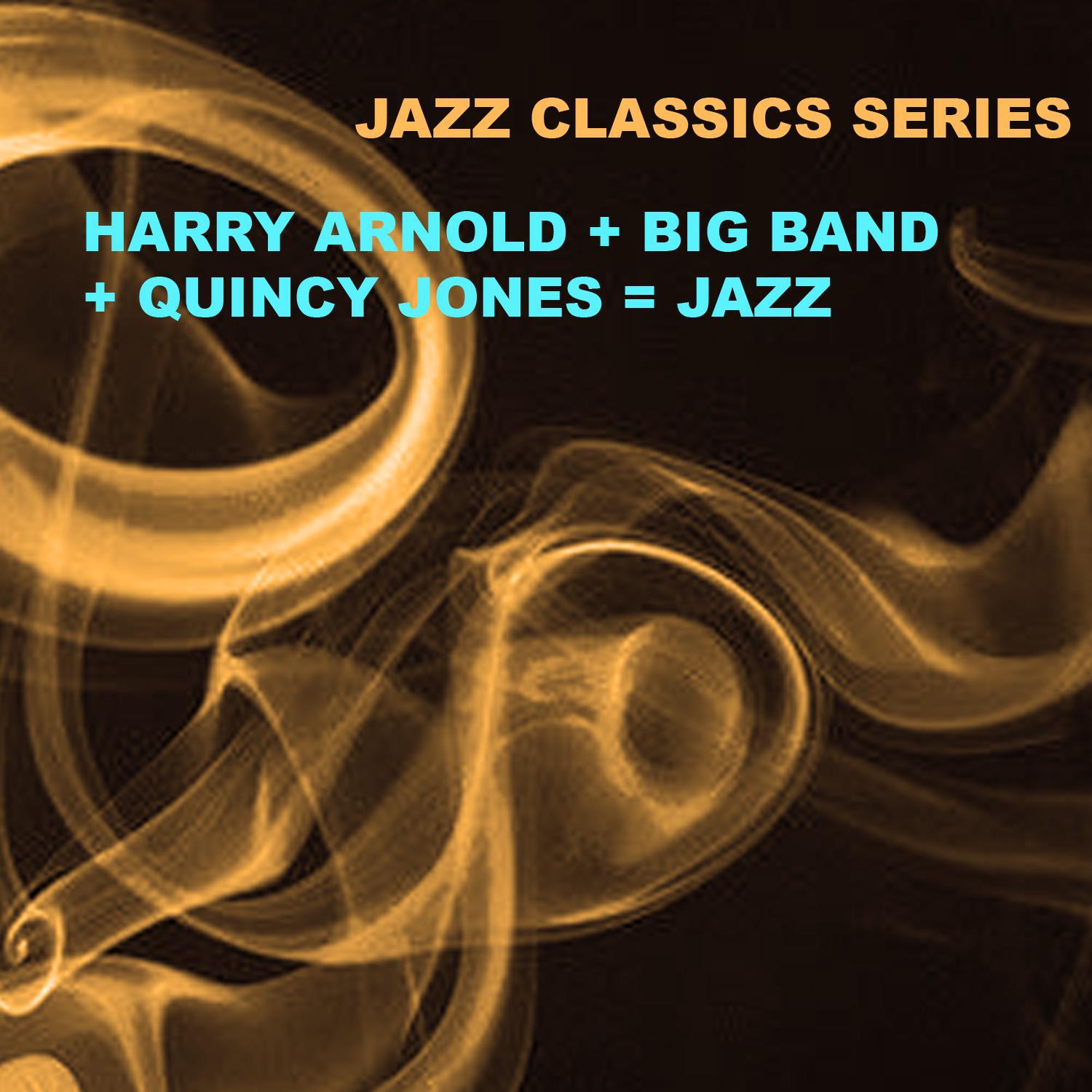 Jazz Classics Series: Harry Arnold + Big Band + Quincy Jones = Jazz专辑