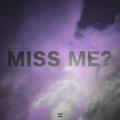 MISS ME?