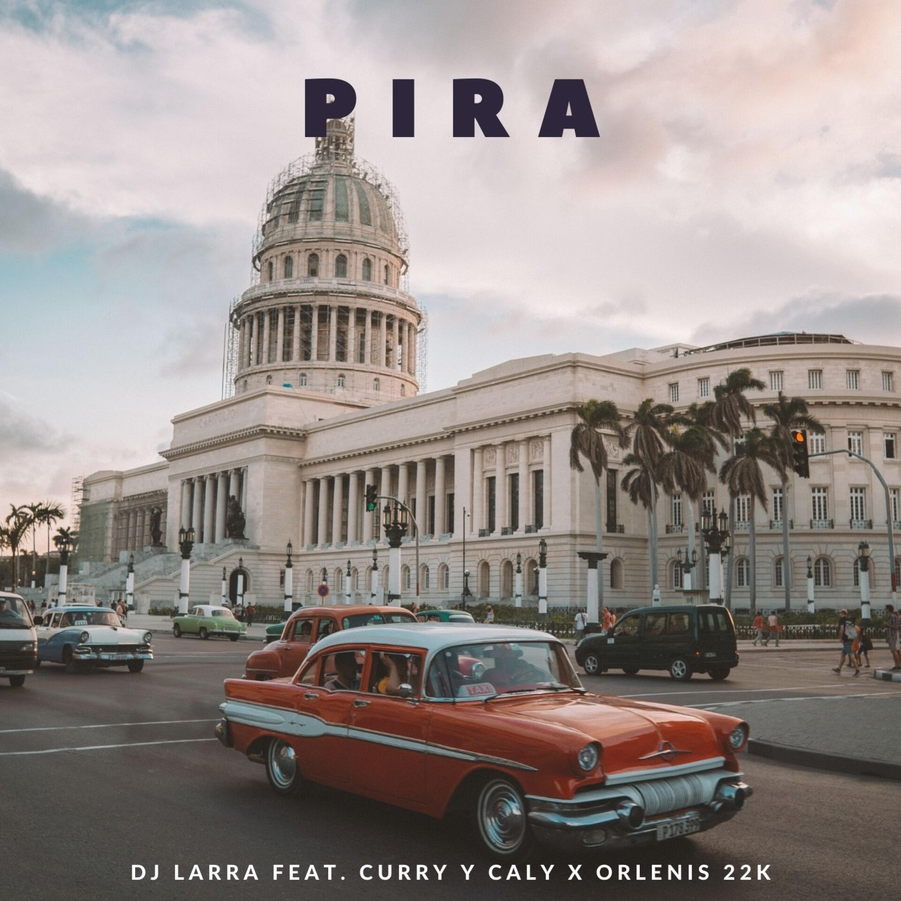 Dj Larra - Pira (feat. Curry, Caly & Orlenis 22K)