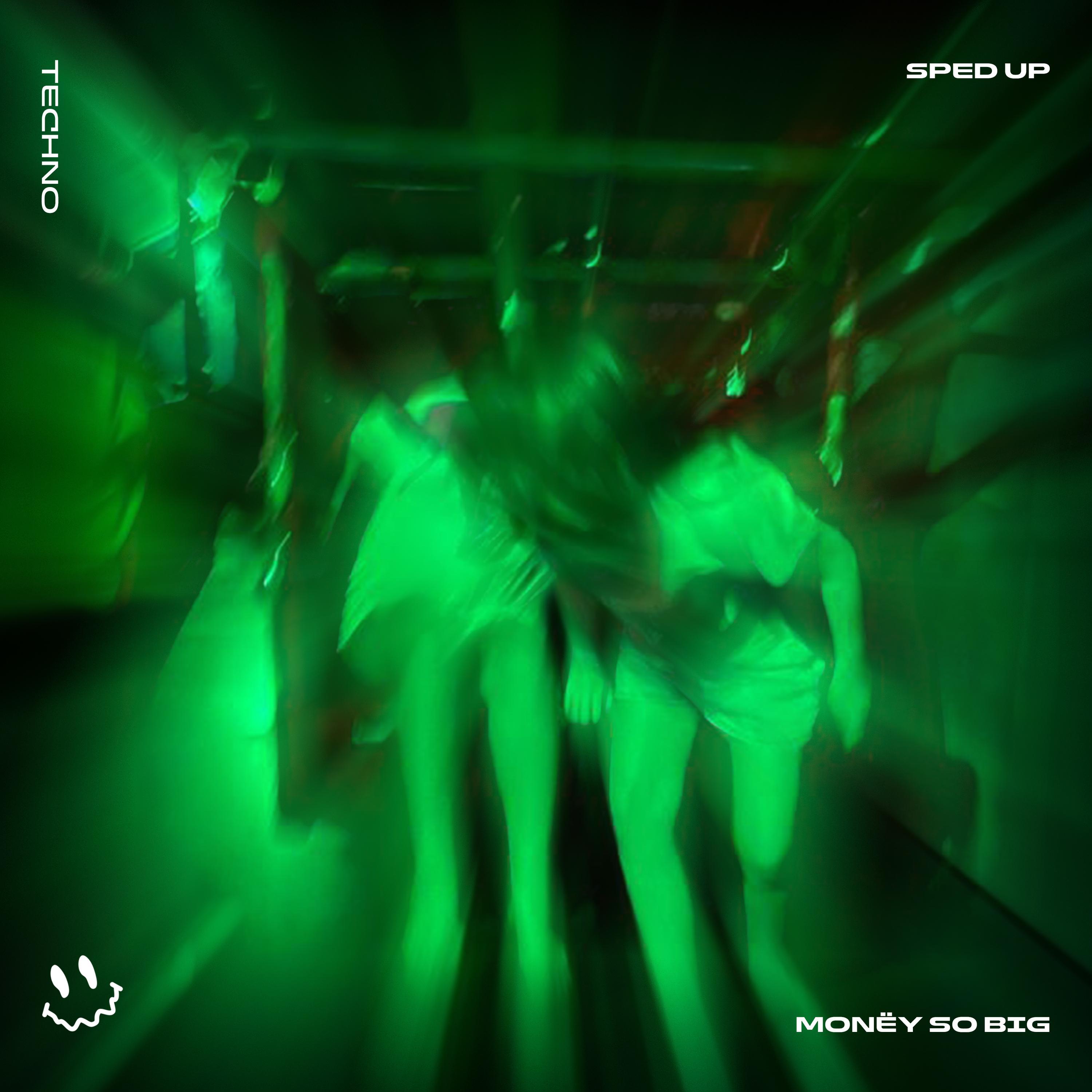 MONËY SO BIG (TECHNO SPED UP)