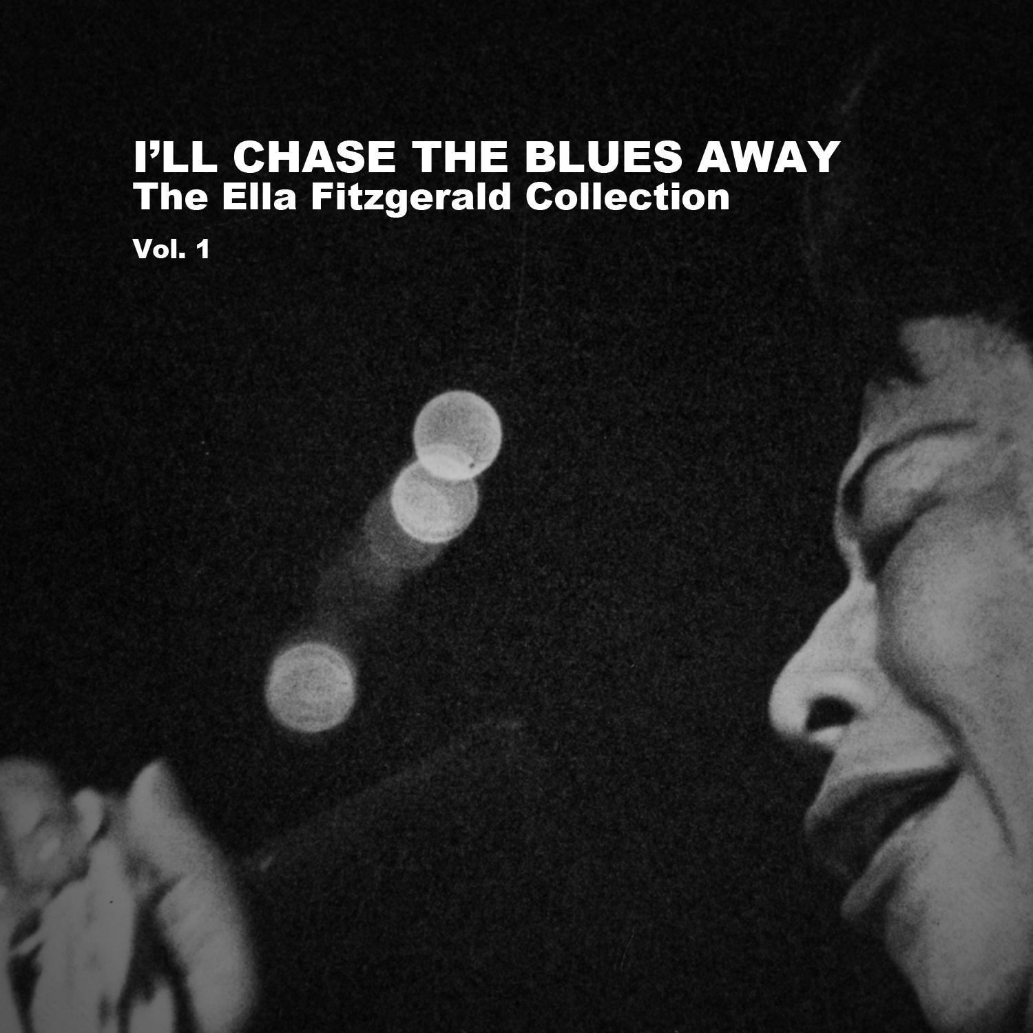 I'll Chase the Blues Away, The Ella Fitzgerald Collection: Vol. 1