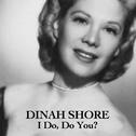 Dinah Shore, I Do, Do You?