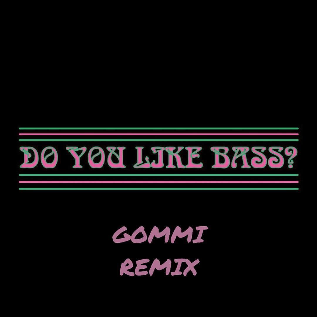 DO YOU LIKE BASS? (GOMMI REMIX)
