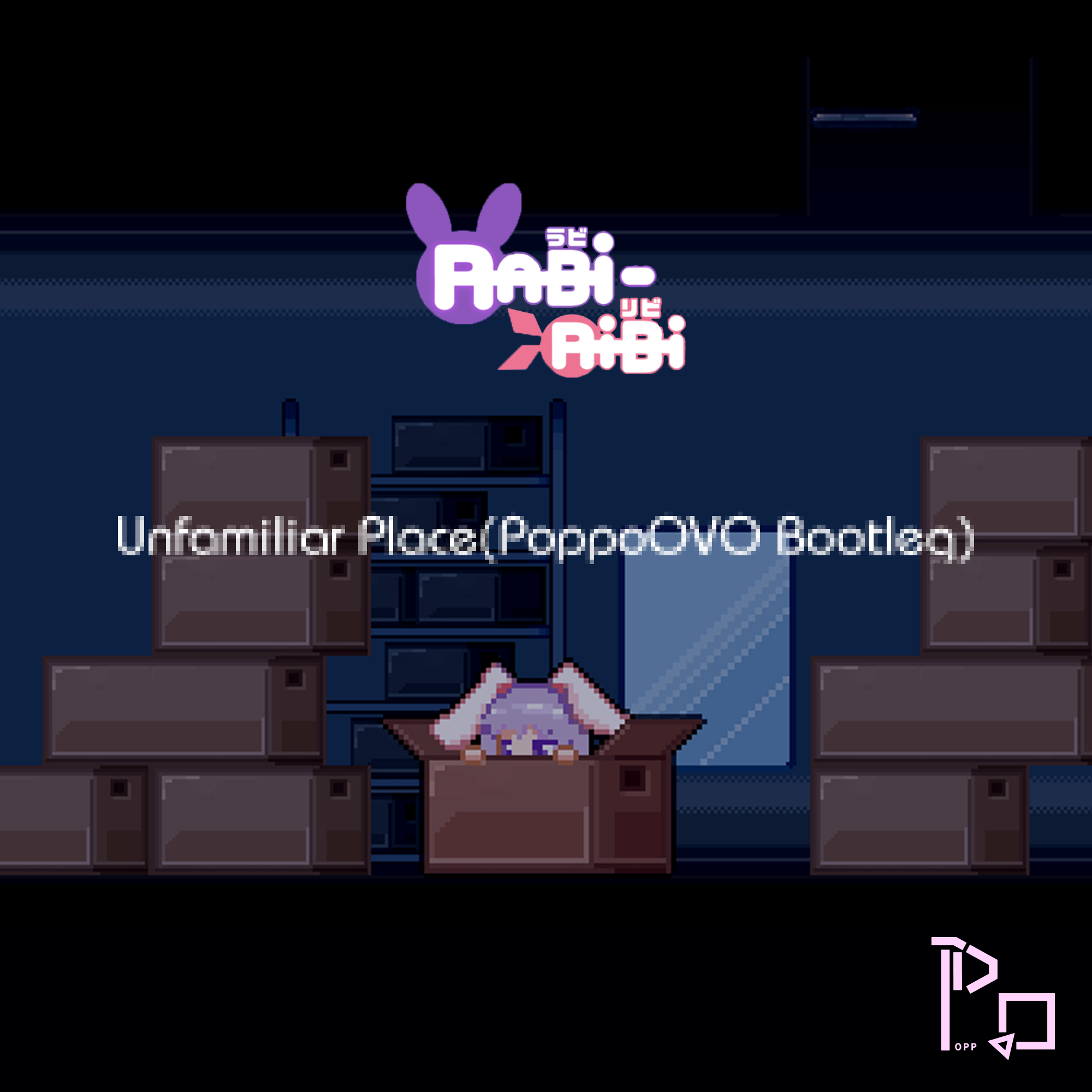 Rabi - Ribi Unfamiliar Place(PoppoOVO Bootleg)专辑