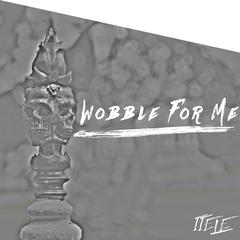 Wobble For Me