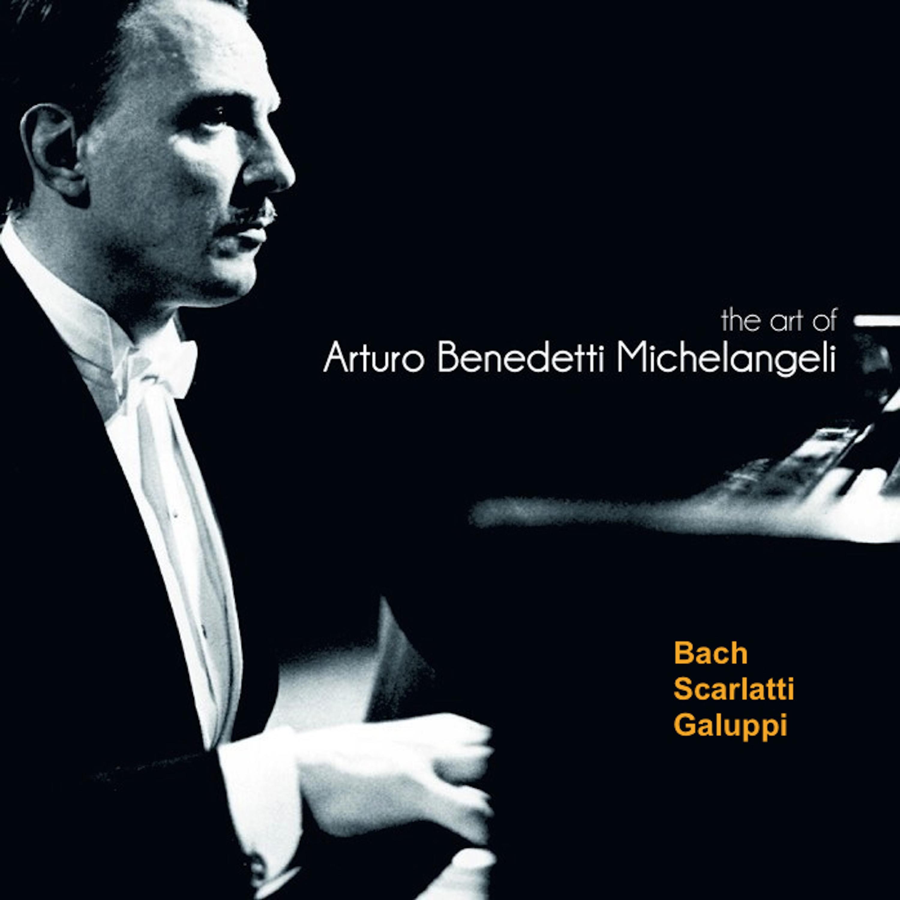 Arturo Benedetti Michelangeli Vol.12: Bach,Scarlatti,Galuppi专辑