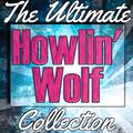 Howlin' Wolf: The Ultimate Collection