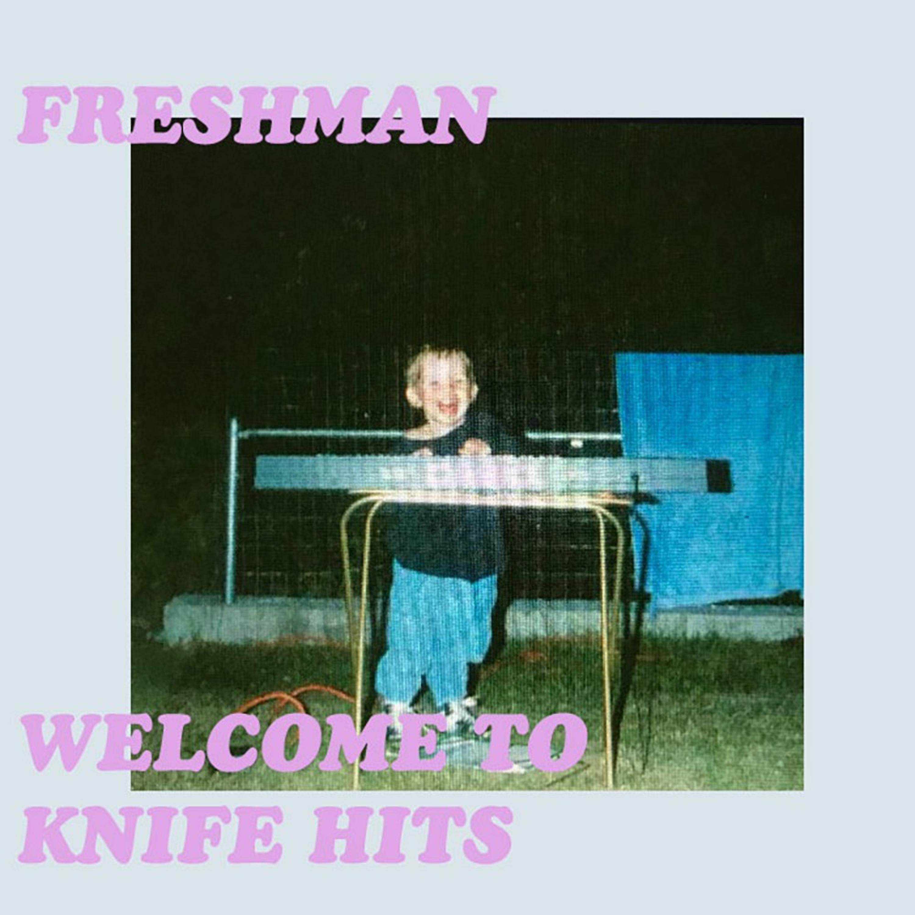 Freshmen / Welcome to Knife Hits