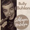 Bully Buhlan - Ja, mein guter Freund, die Liebe!