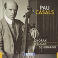 Pau Casal: Dvorak Elgar Schumann