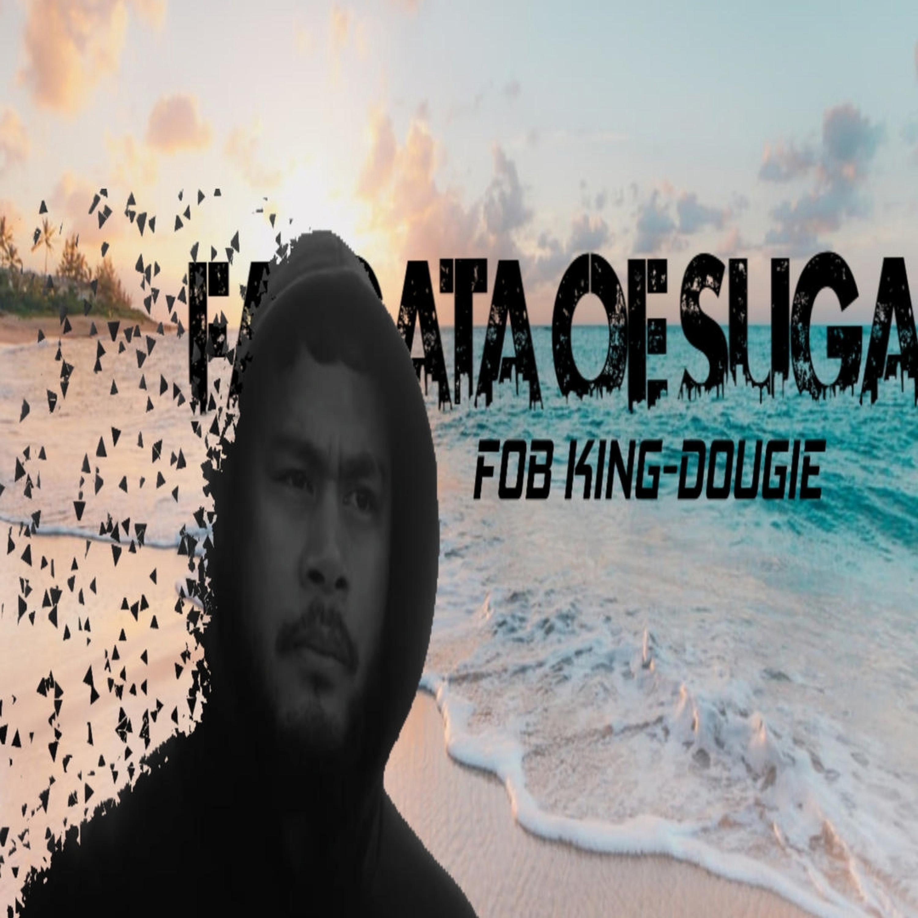 Fob King-Faigata oe Suga (feat. DOUGIE)