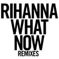 What Now (Remixes)