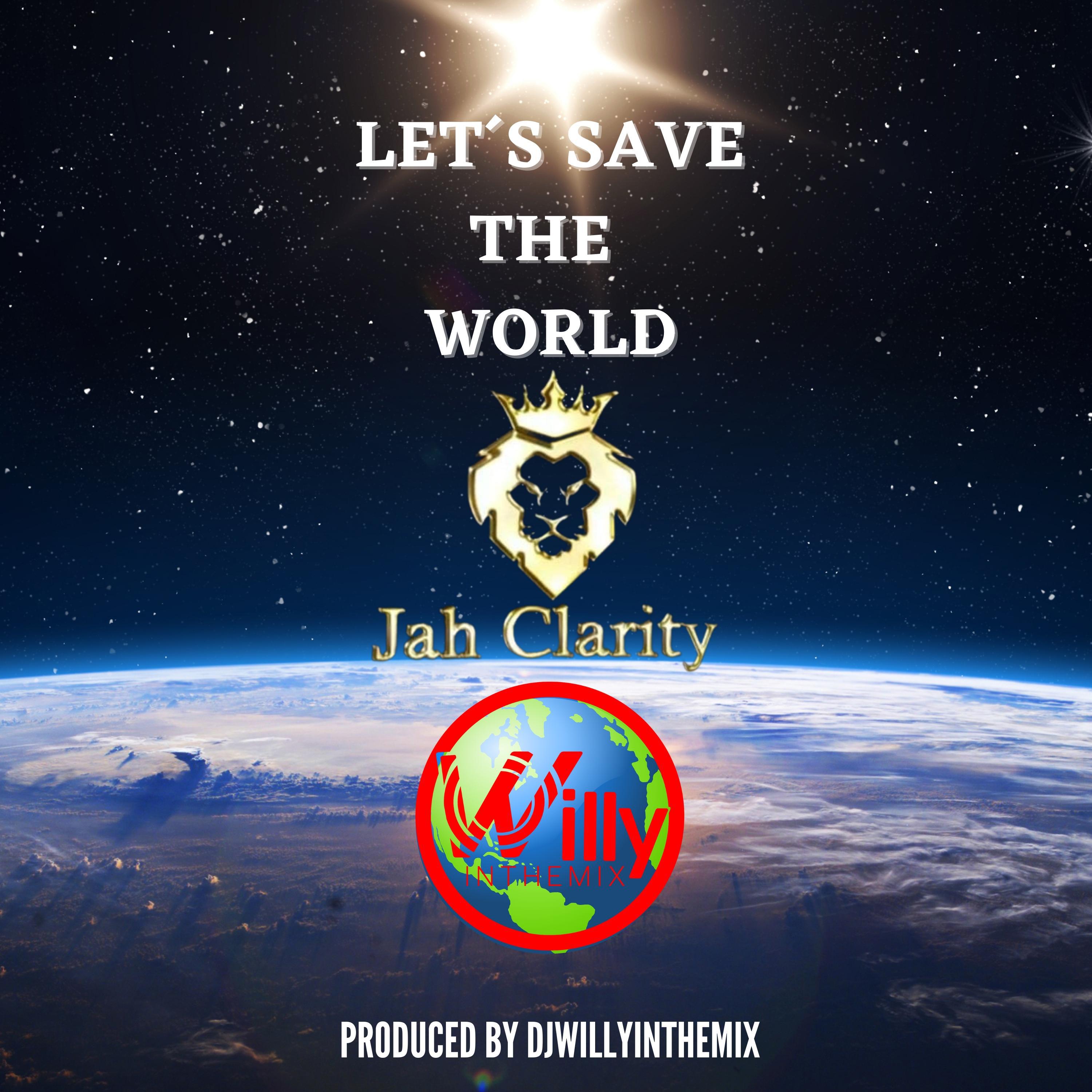 DjWillyintheMix - Let's Save The World (feat. Jah Clarity)