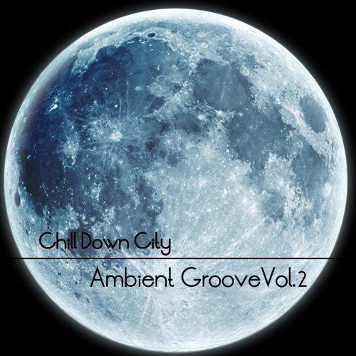 "Chill Down City, Ambient Grooves, Vol. 2"