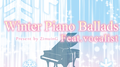 Winter Piano Ballads Feat.vocalist专辑