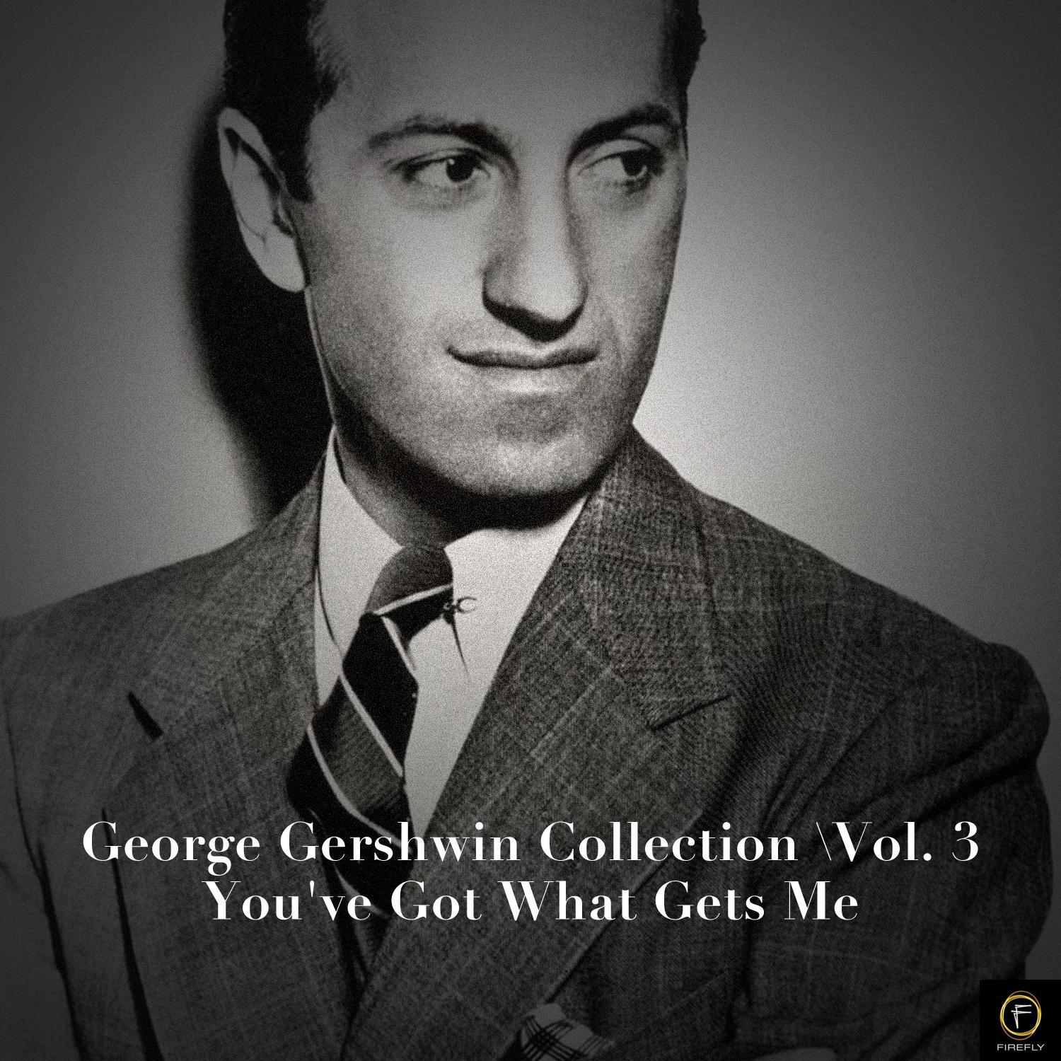 George Gershwin Collection, Vol. 3: You've Got What Gets Me专辑