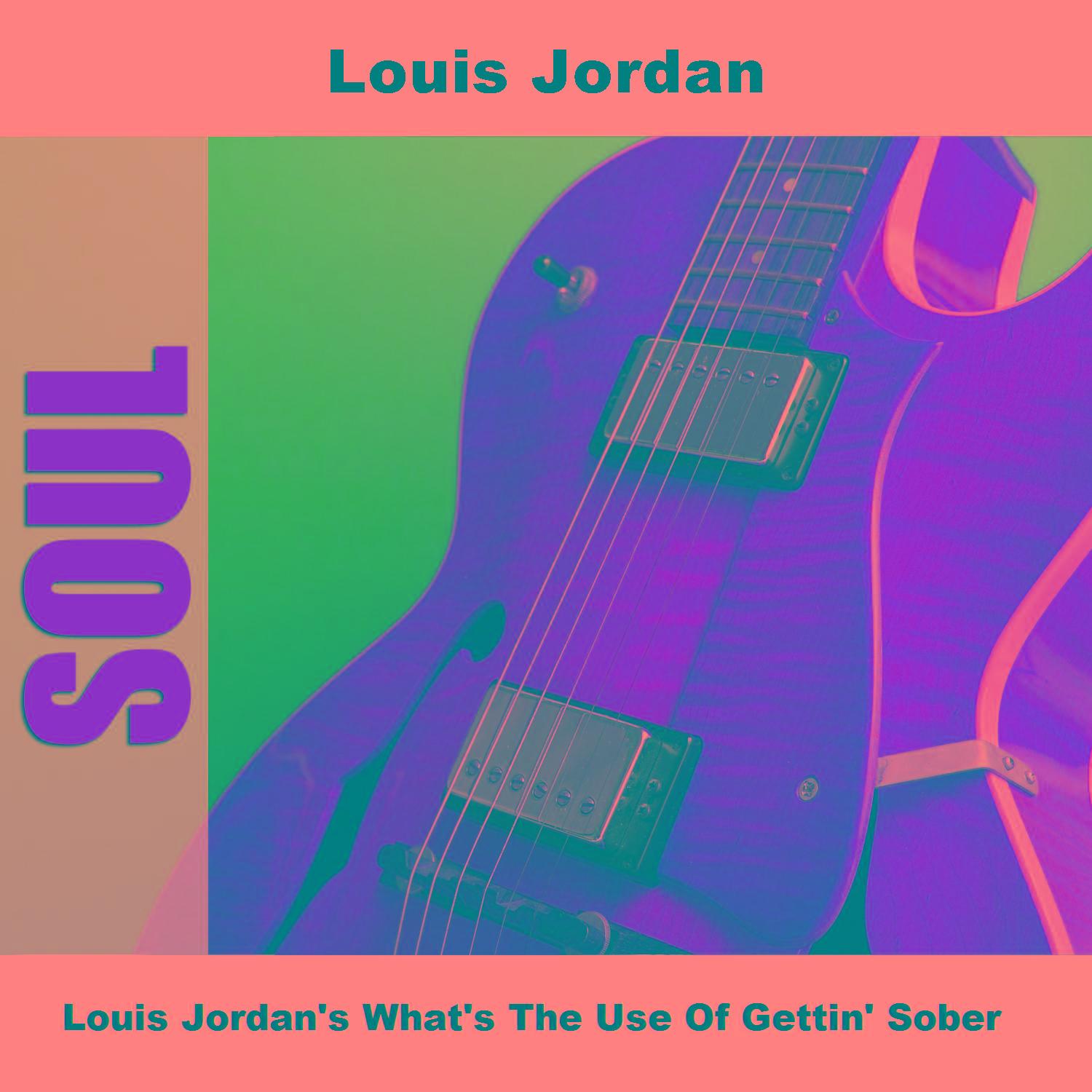 Louis Jordan's What's The Use Of Gettin' Sober