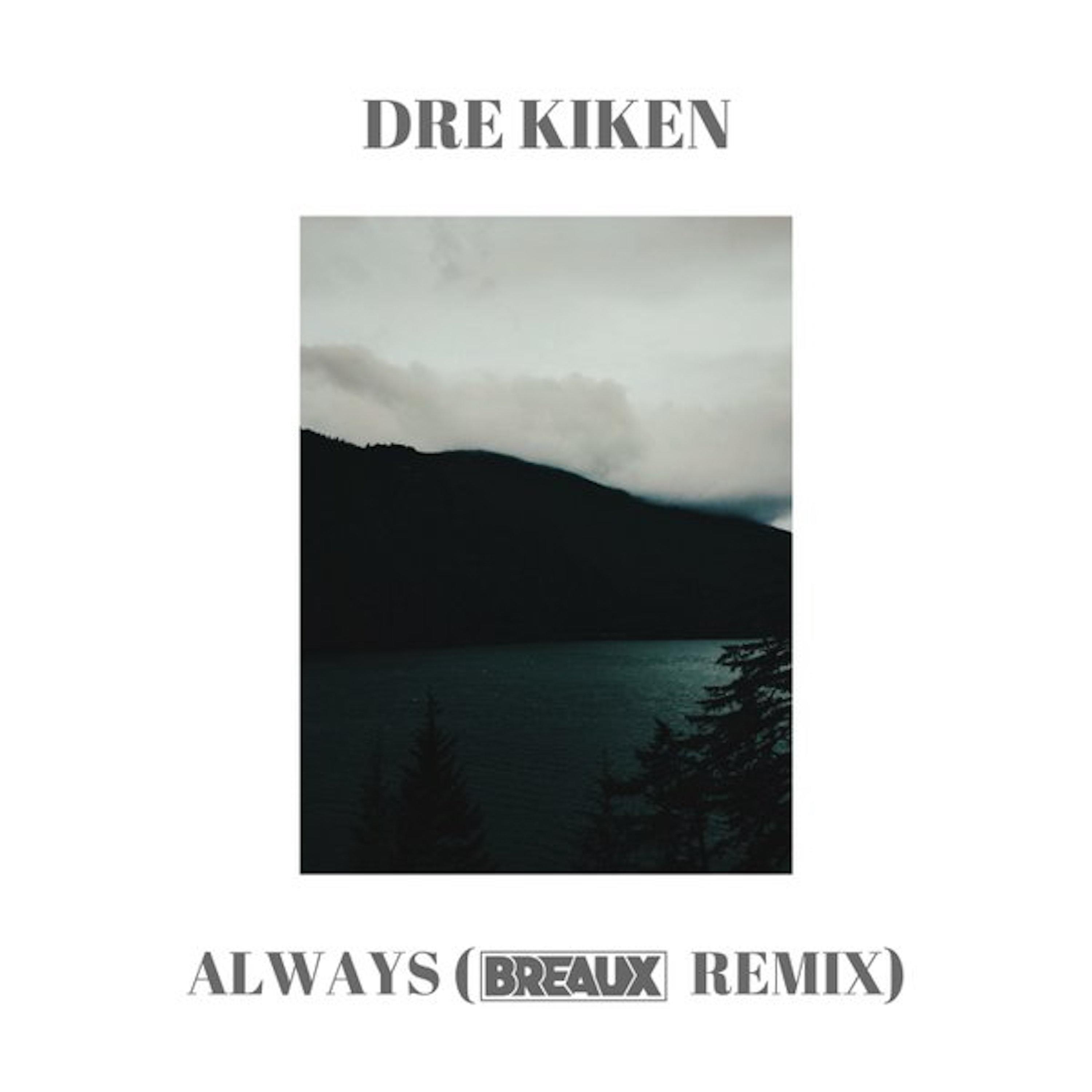 Dre Kiken - Always (Breaux Remix)