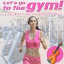 Let's Go to the Gym. Classical Music for Sports专辑