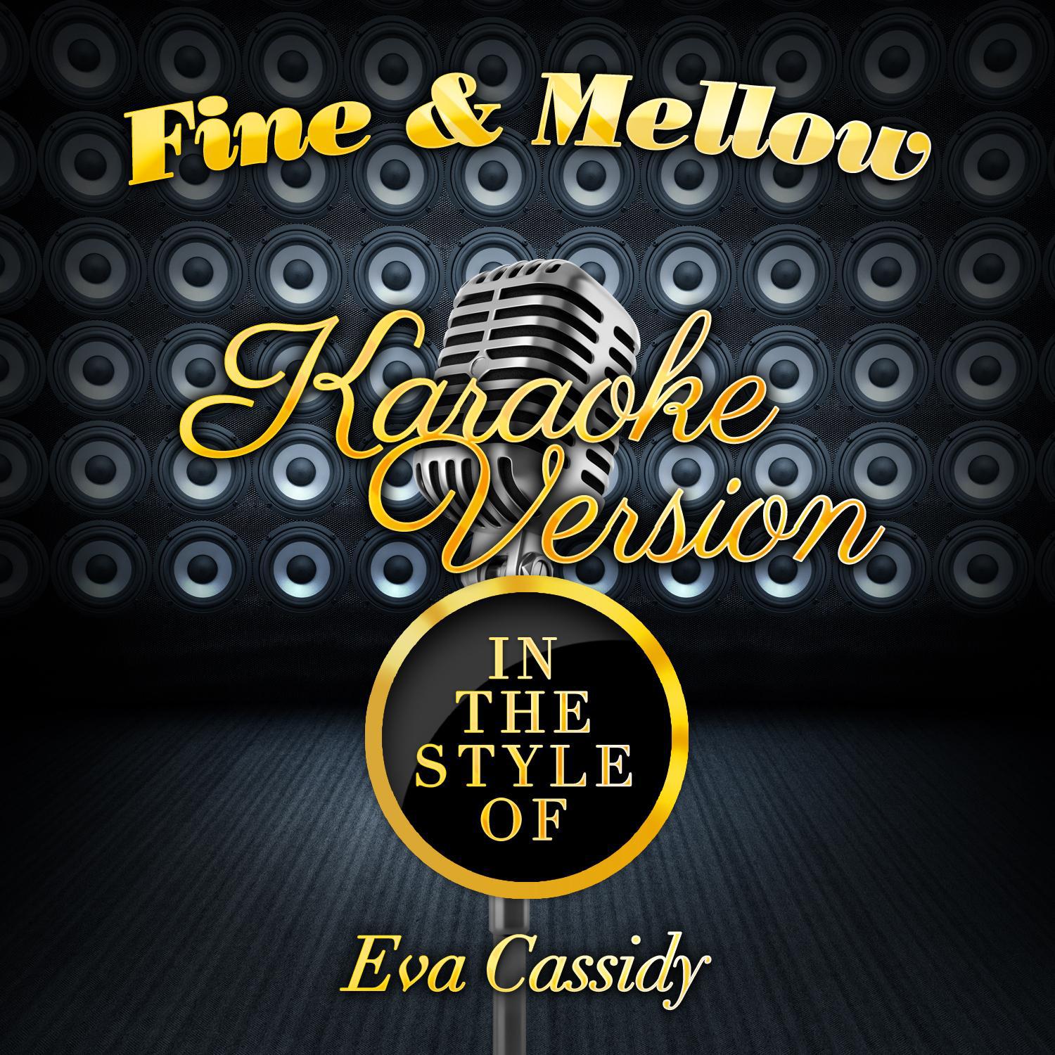 Fine & Mellow (In the Style of Eva Cassidy) [Karaoke Version] - Single专辑