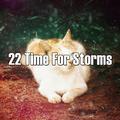 22 Time for Storms