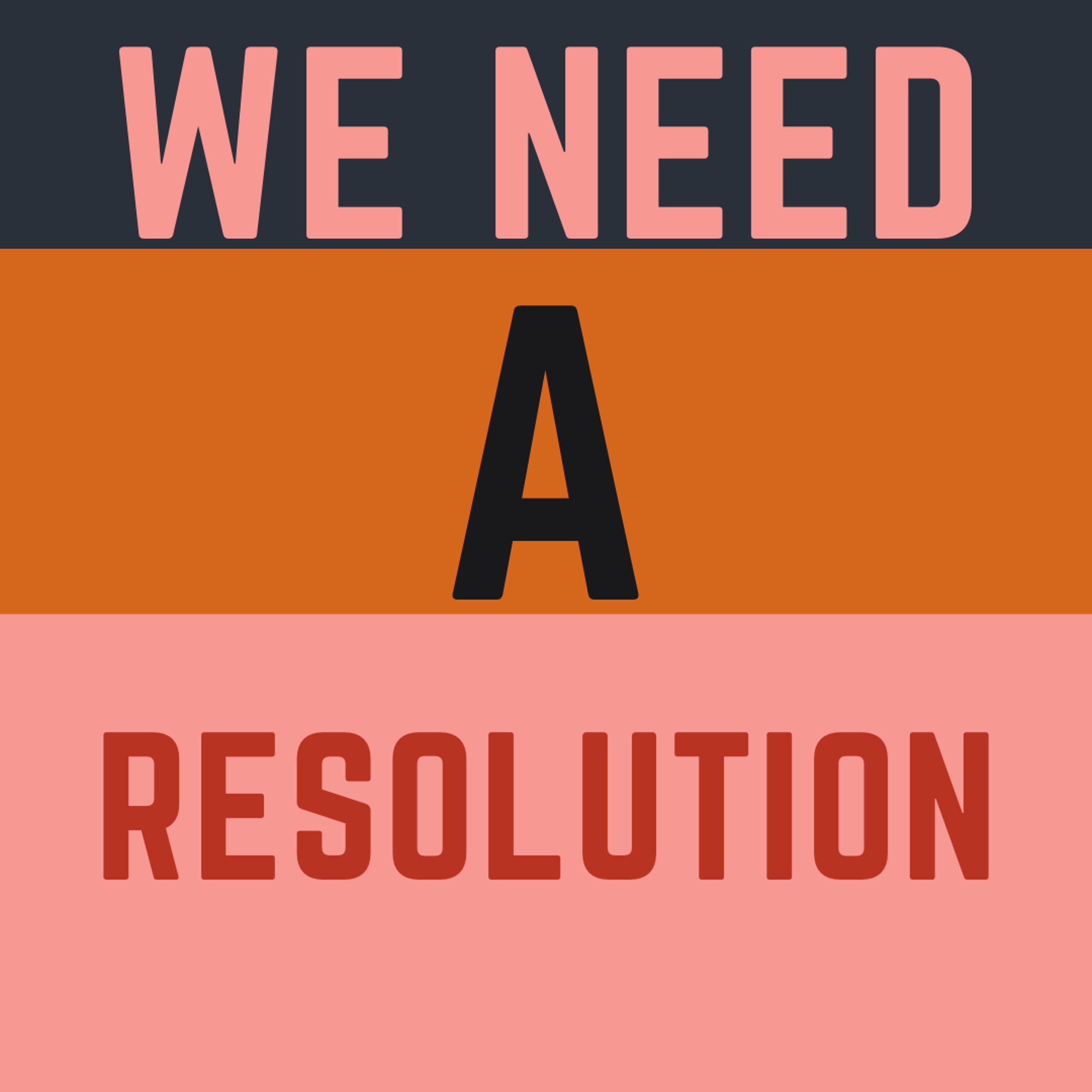 We Need a Resolution