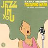 Extra Medium - Jazz In You