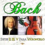 Bach. Suites II, III, V para Violoncello. Música Clásica专辑