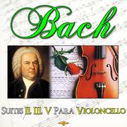 Bach. Suites II, III, V para Violoncello. Música Clásica