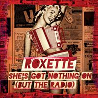 原版伴奏   Roxette - She's Got Nothing On (But The Radio) ( Unofficial Instrumental ) [无和声]