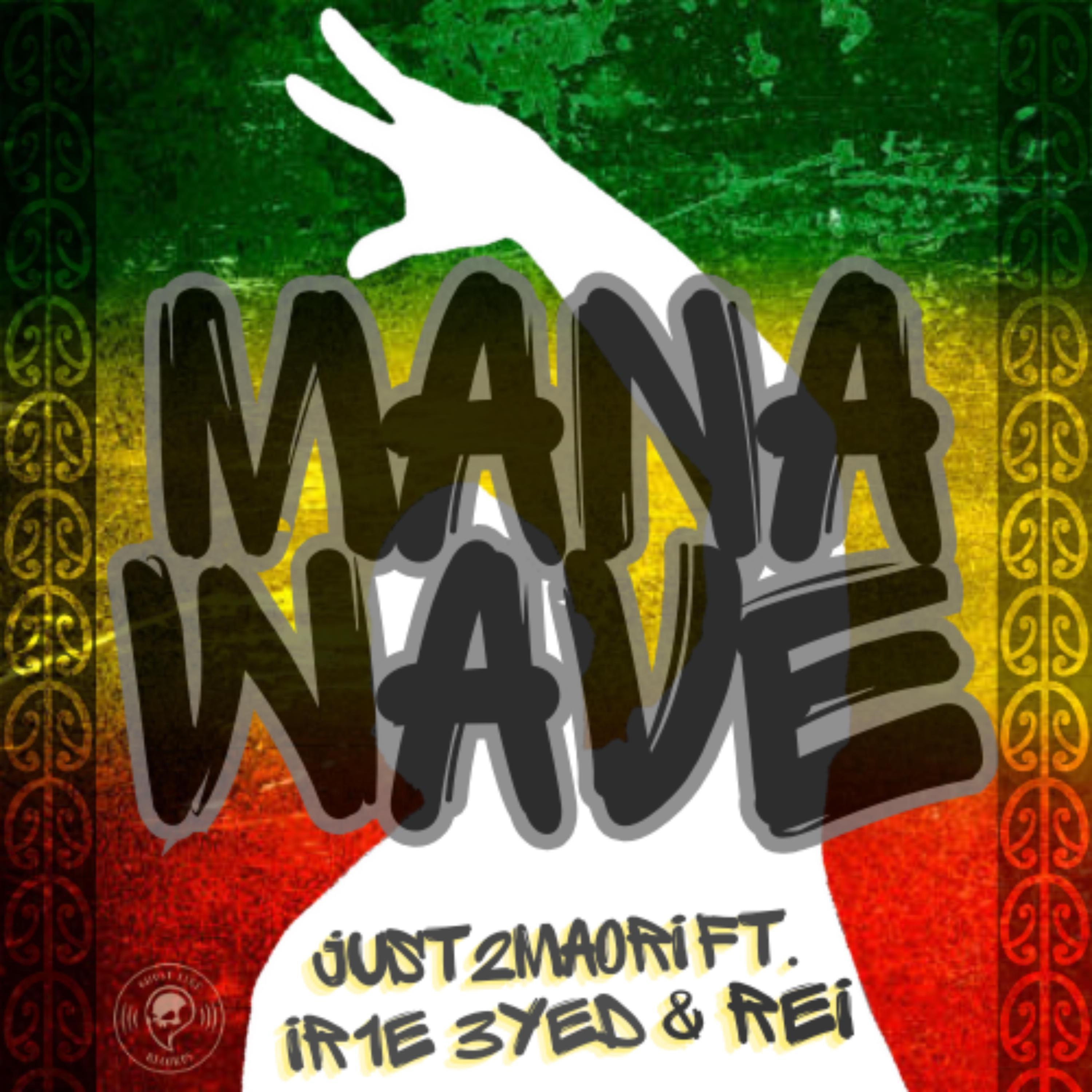 Just2maori - Mana Wave (feat. IR1E 3YED & Rei)