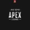 主题曲-Apex Legends（Ahu（李研涛） remix）