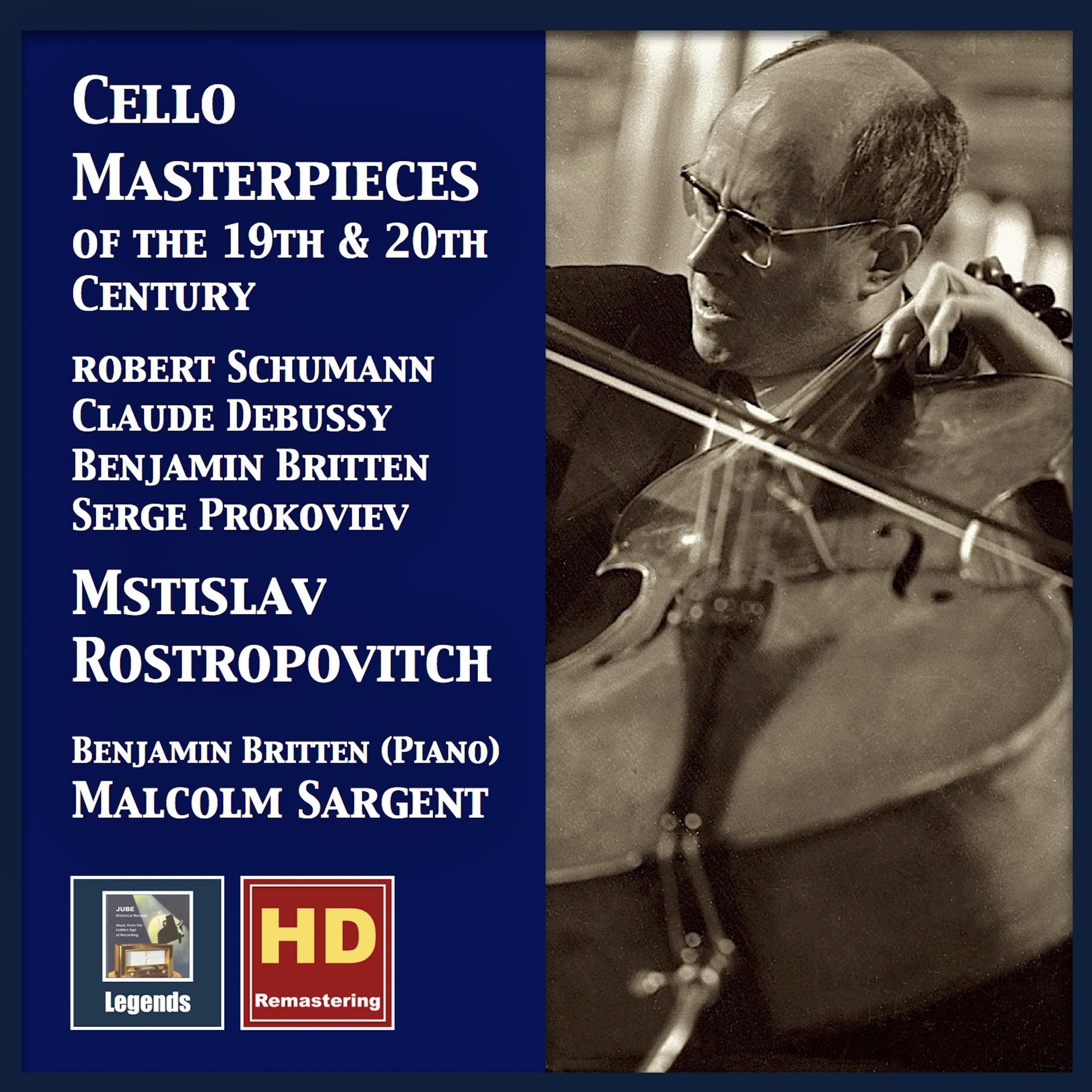 Cello Music - SCHUMANN, R. / DEBUSSY, C. / BRITTEN, B. (Cello Masterpieces of the 19th and 20th Century) (Rostropovich, Britten, Sargent)