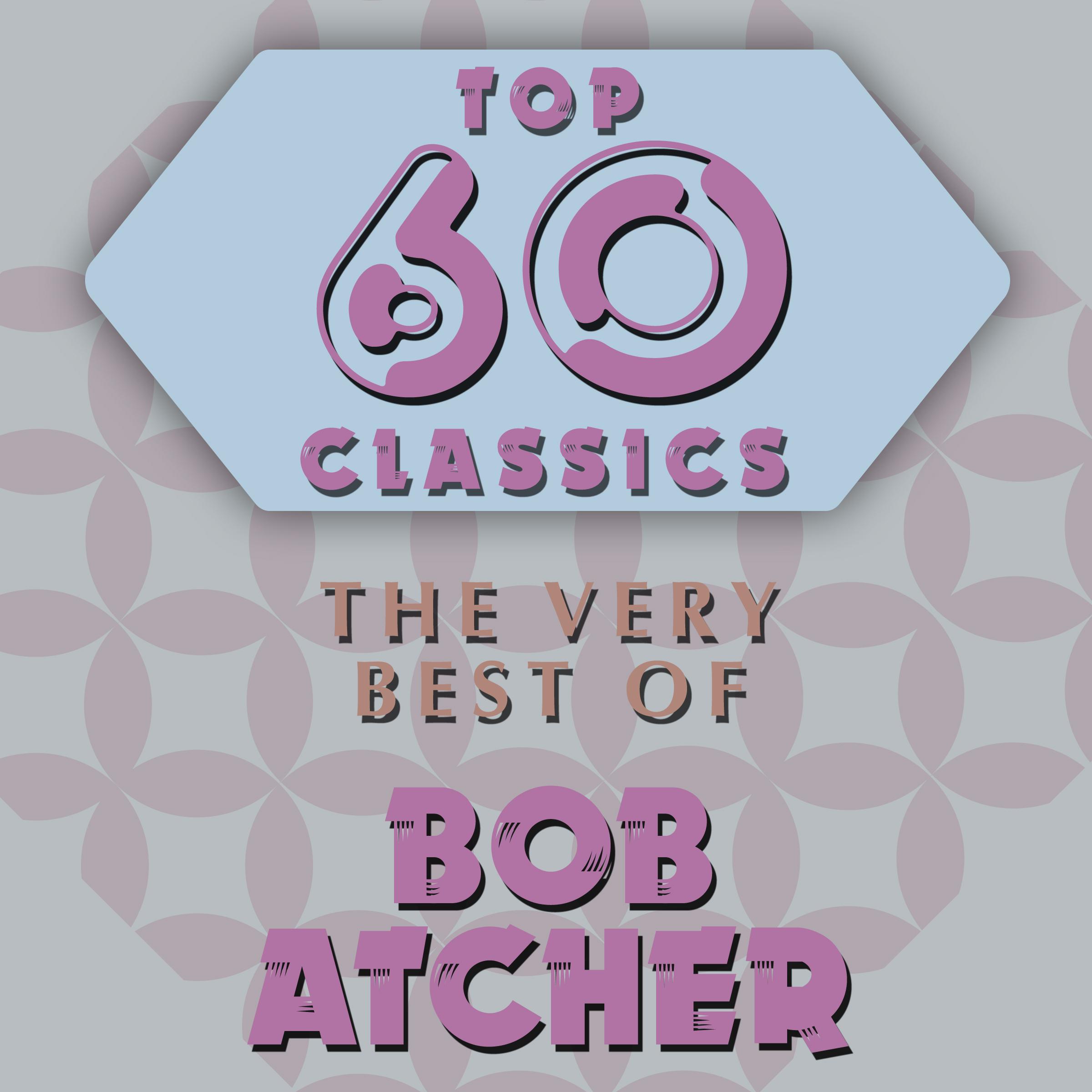 Top 60 Classics - The Very Best of Bob Atcher