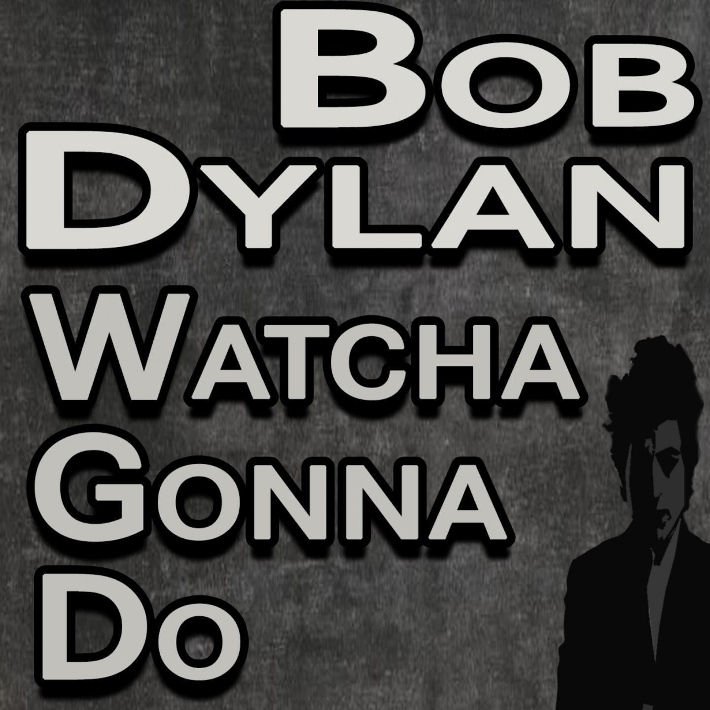 Bob Dylan Watcha Gonna Do专辑